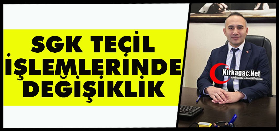 SGK TECİL İŞLEMLERİNDE DEĞİŞİKLİK
