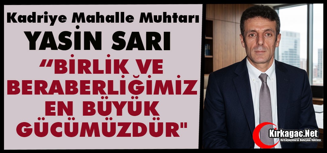 SARI “BİRLİK VE BERABERLİĞİMİZ EN BÜYÜK GÜCÜMÜZDÜR"