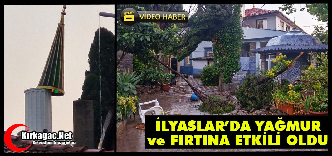 İLYASLAR’DA YAĞMUR ve FIRTINA ETKİLİ OLDU(VİDEO)