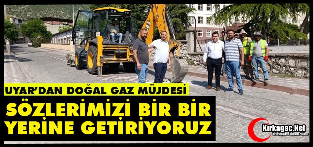 UYAR’DAN DOĞAL GAZ MÜJDESİ “SÖZLERİMİZİ BİR BİR YERİNE GETİRİYORUZ” 