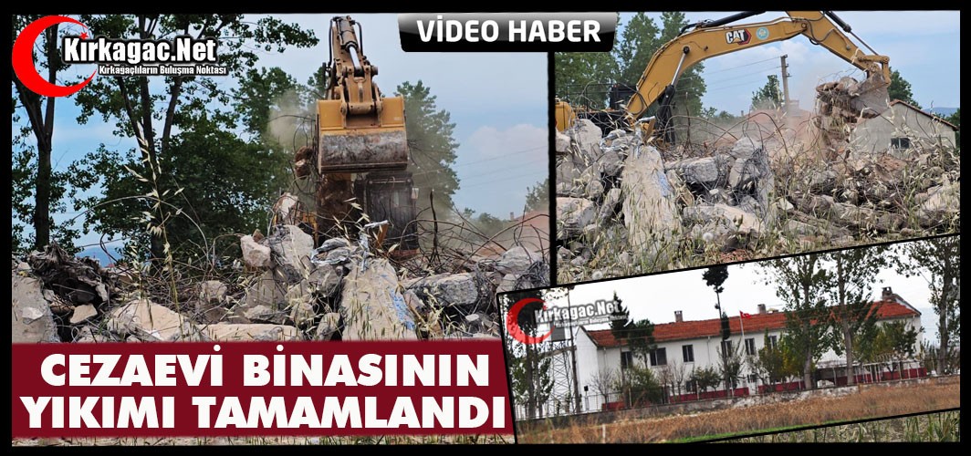 KIRKAĞAÇ CEZAEVİ BİNASININ YIKIMI TAMAMLANDI