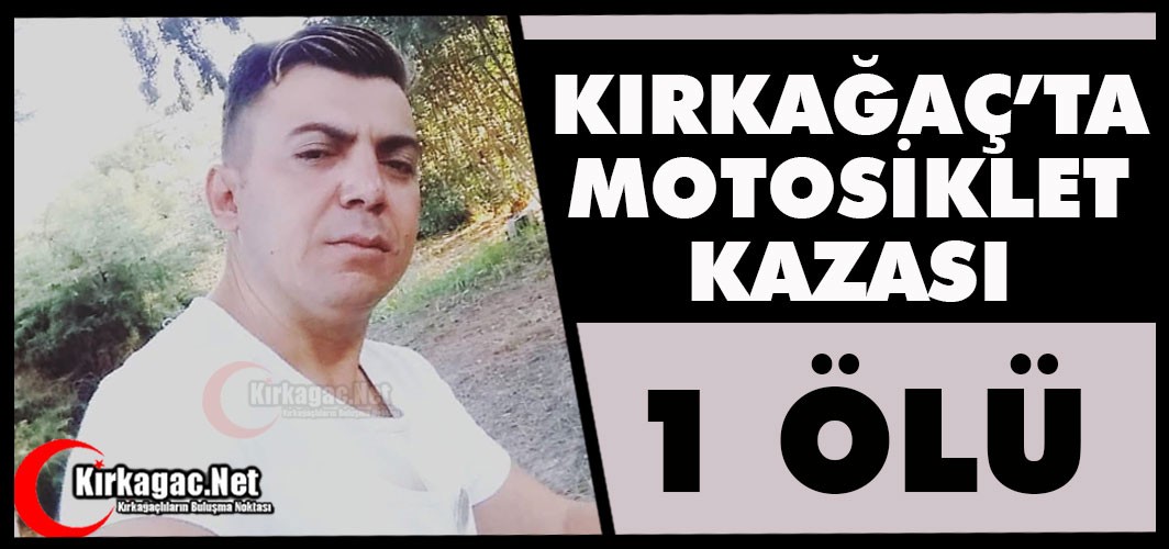 KIRKAĞAÇ’TA FECİ KAZA 1 ÖLÜ