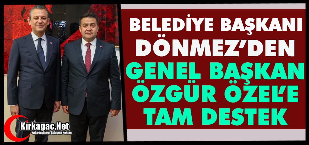 DÖNMEZ’DEN ÖZEL’E TAM DESTEK “YOLUMUZ AÇIK OLSUN”