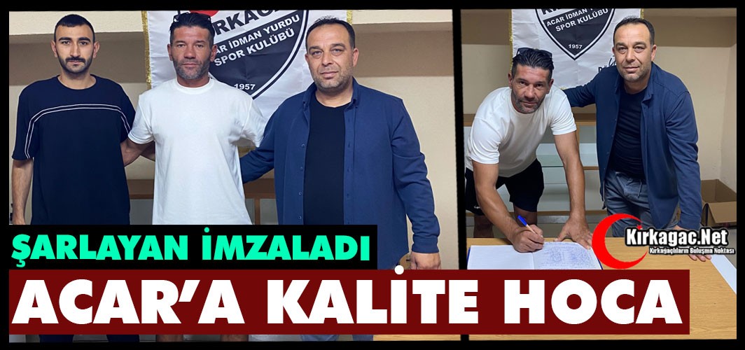 ACAR’A KALİTELİ HOCA..ŞARLAYAN İMZALADI