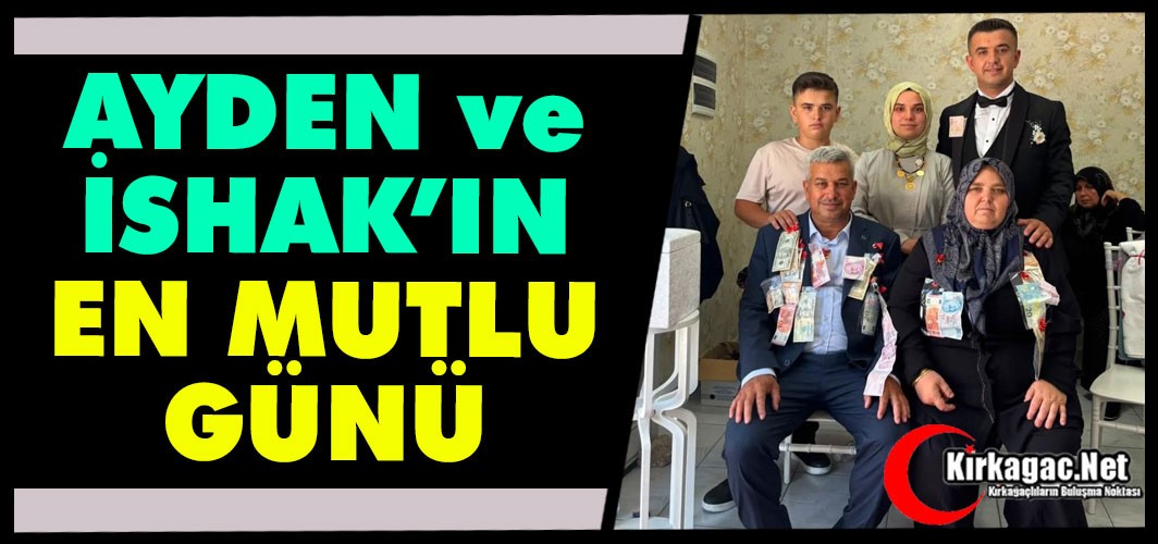 AYDEN ve İSHAK'IN EN MUTLU GÜNÜ