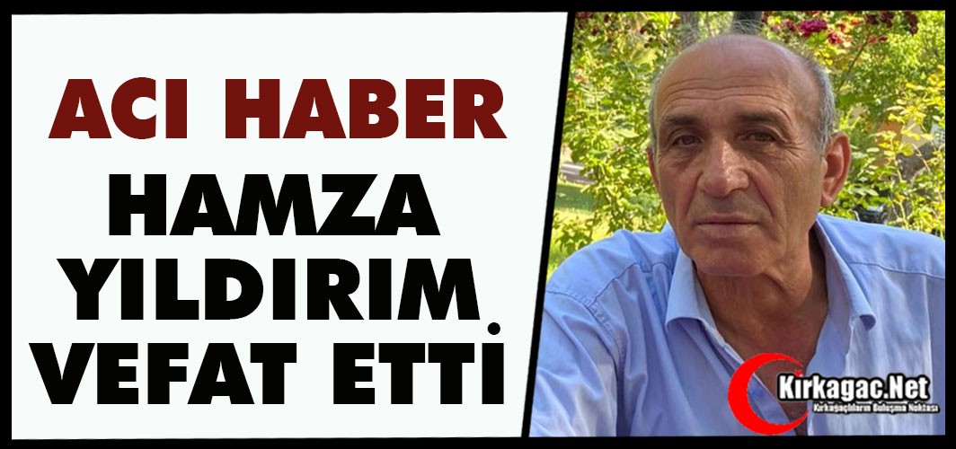 ACI HABER.. HAMZA YILDIRIM VEFAT ETTİ