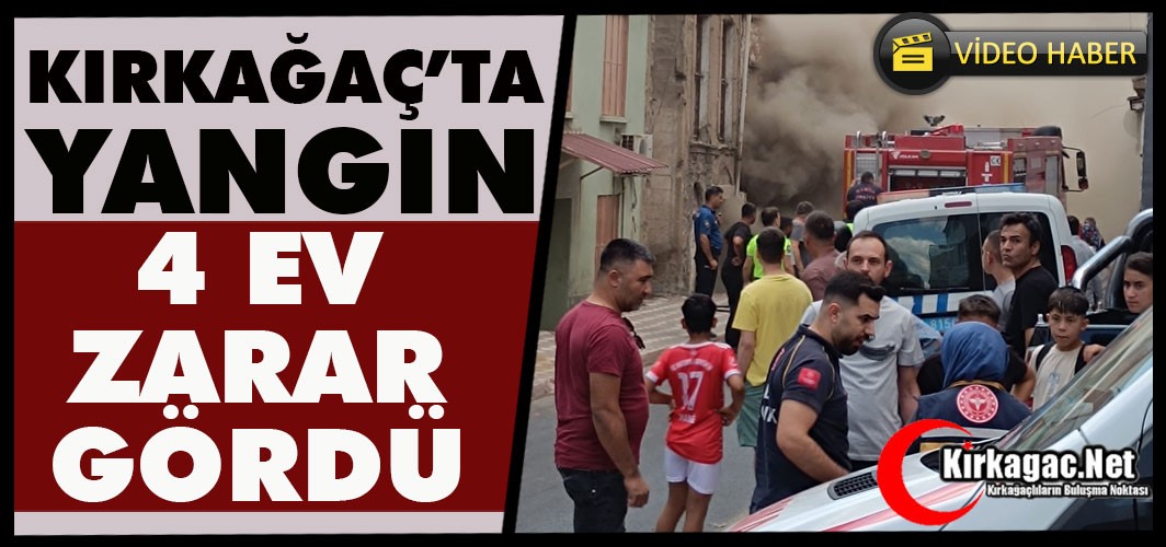 KIRKAĞAÇ'TA YANGIN..4 EV YANGINDA ZARAR GÖRDÜ