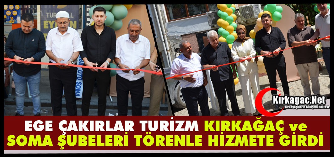 EGE ÇAKIRLAR TURİZM KIRKAĞAÇ ve SOMA ŞUBELERİ TÖRENLE HİZMETE GİRDİ