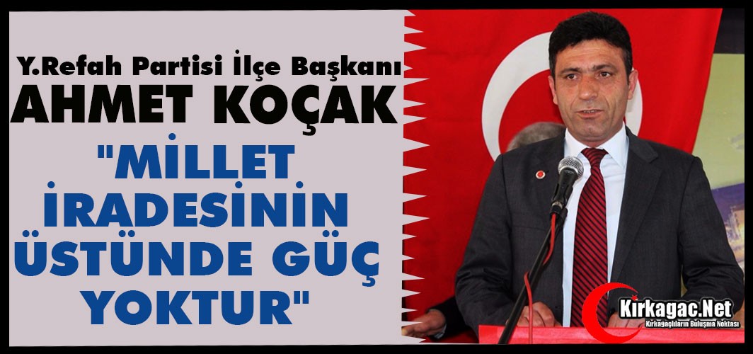 KOÇAK "MİLLET İRADESİNİN ÜSTÜNDE GÜÇ YOKTUR"