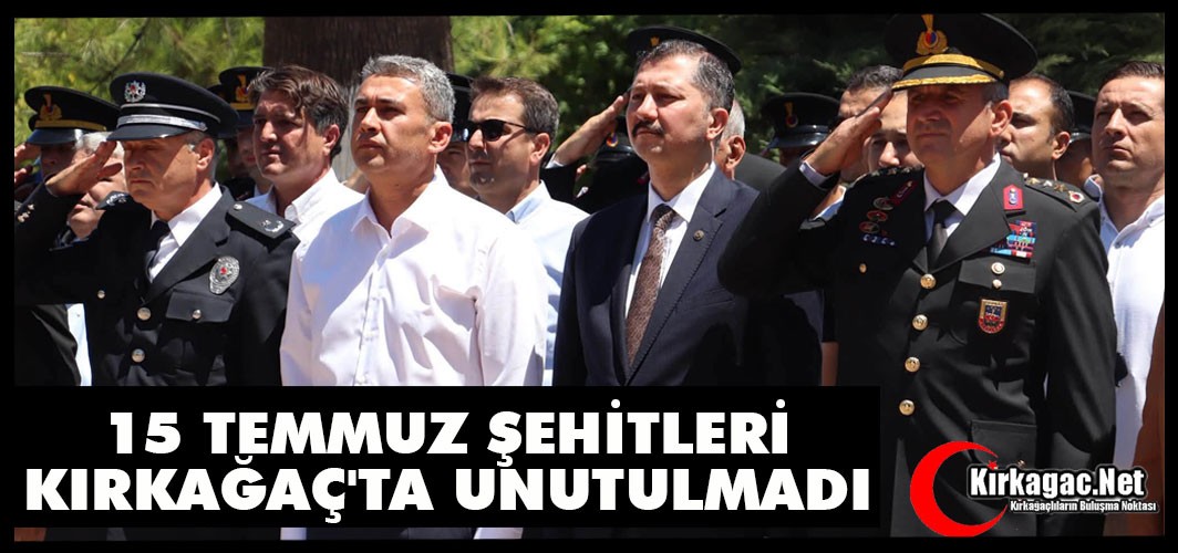 15 TEMMUZ ŞEHİTLERİ KIRKAĞAÇ'TA UNUTULMADI