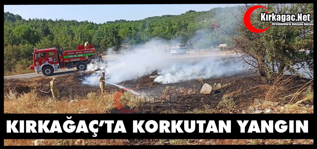 KIRKAĞAÇ'TA KORKUTAN YANGIN