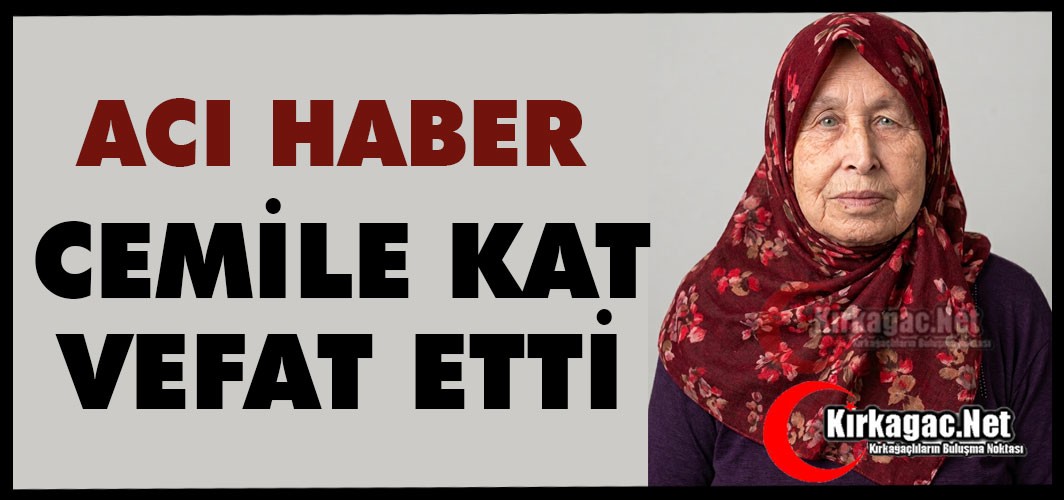 ACI HABER…CEMİLE KAT VEFAT ETTİ