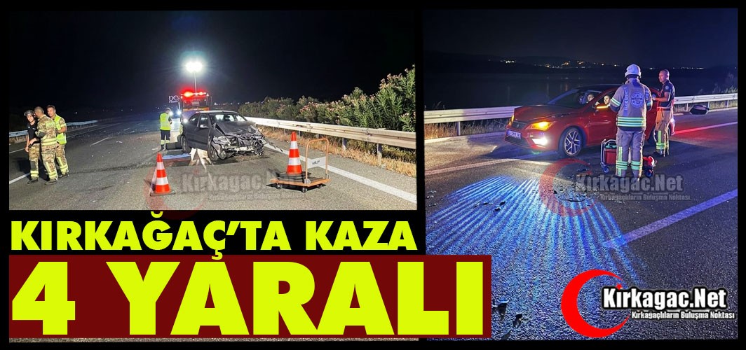 KIRKAĞAÇ’TA KAZA 4 YARALI