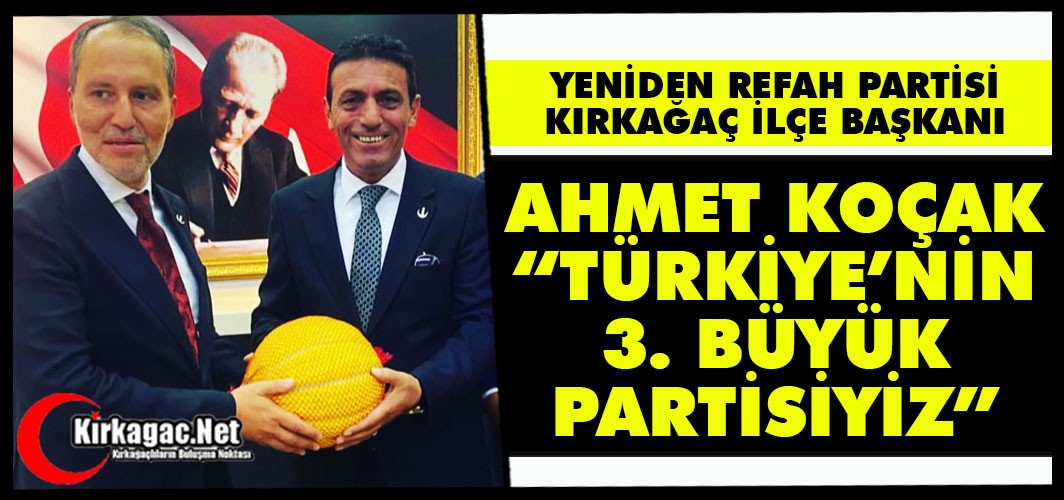 KOÇAK “TÜRKİYE'NİN 3. BÜYÜK PARTİSİYİZ!"