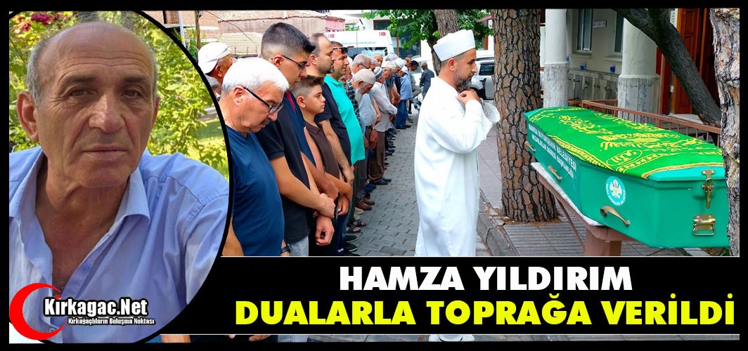 HAMZA YILDIRIM DUALARLA TOPRAĞA VERİLDİ