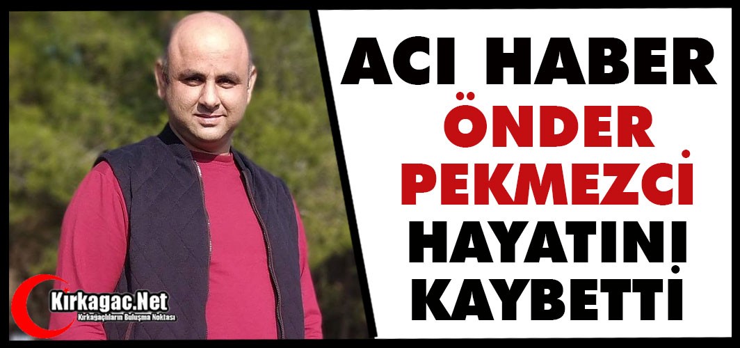 ACI HABER..ÖNDER PEKMEZCİ VEFAT ETTİ
