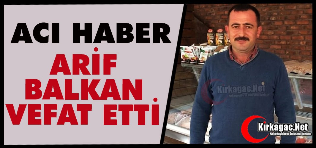 ACI HABER.. ARİF BALKAN VEFAT ETTİ