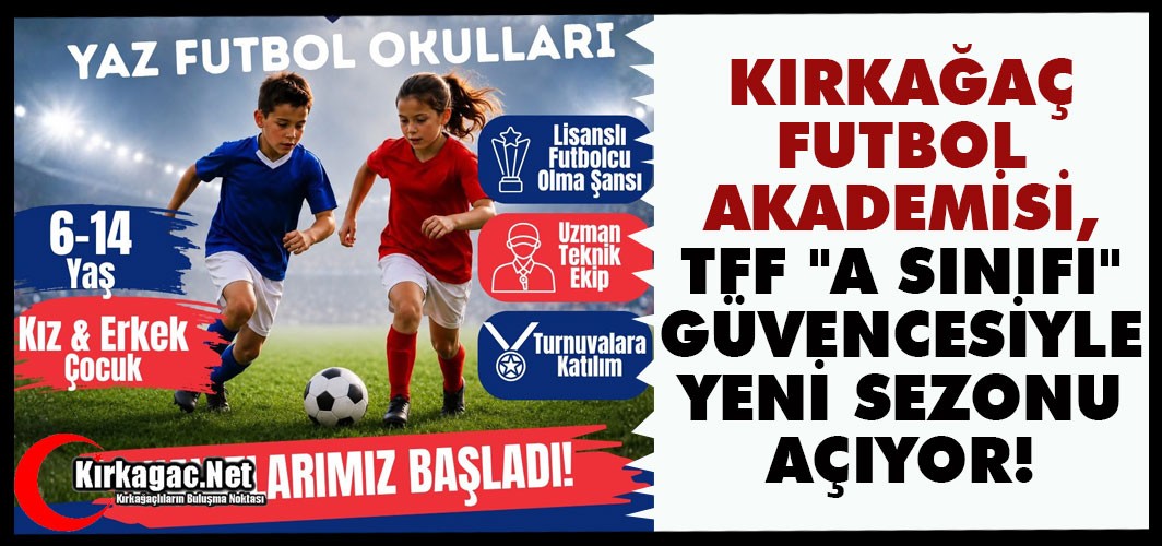 KIRKAĞAÇ FUTBOL AKADEMİSİ, TFF "A SINIFI" GÜVENCESİYLE YENİ SEZONU AÇIYOR!