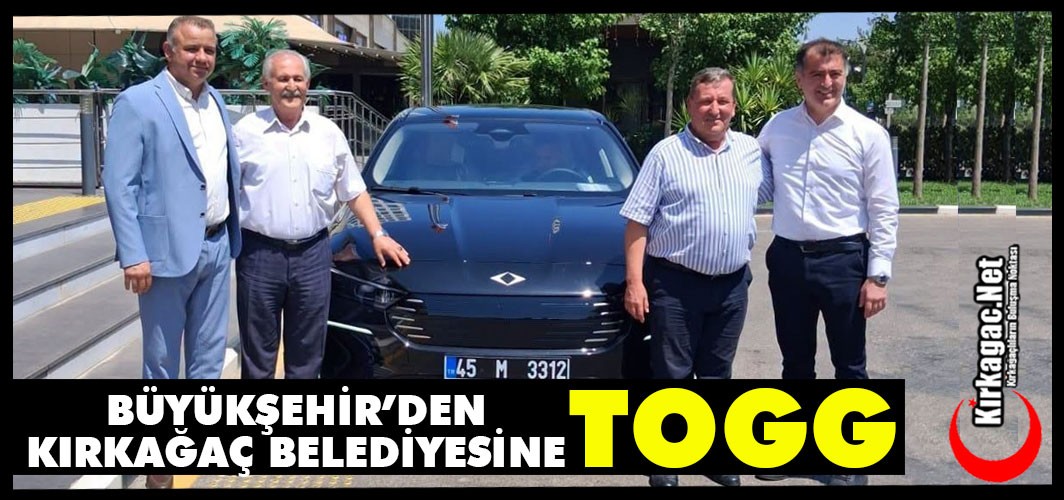 BÜYÜKŞEHİR'DEN KIRKAĞAÇ BELEDİYESİNE "TOGG"