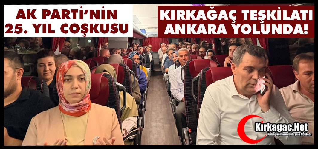 AK PARTİ’NİN 25. YIL COŞKUSU: KIRKAĞAÇ TEŞKİLATI ANKARA YOLUNDA!