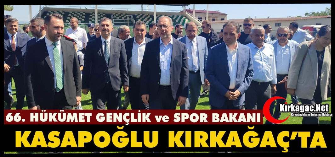 ESKİ GENÇLİK VE SPOR BAKANI KASAPOĞLU KIRKAĞAÇ'TA