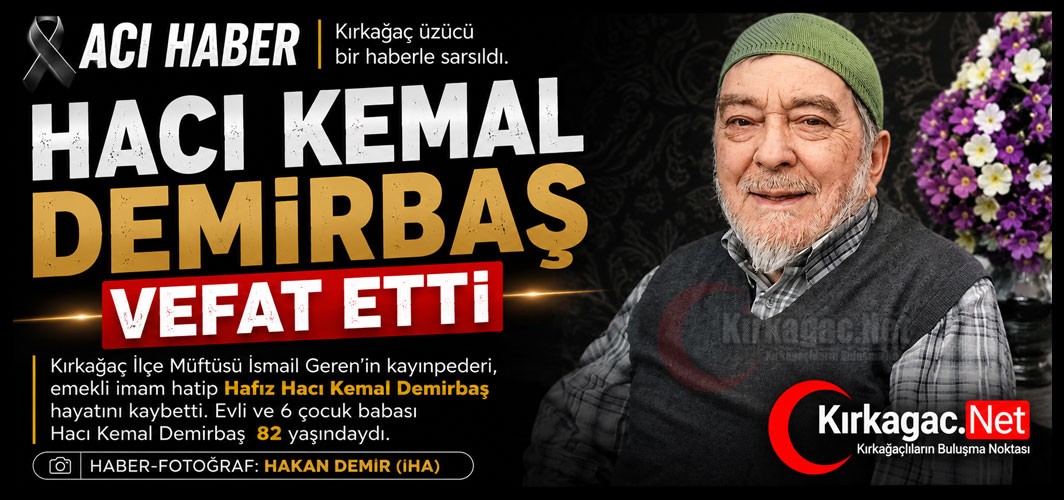 ACI HABER.. HACI KEMAL DEMİRBAŞ VEFAT ETTİ