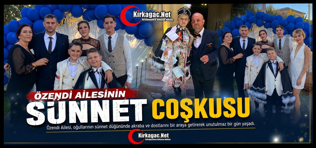 ÖZENDİ AİLESİNİN SÜNNET COŞKUSU