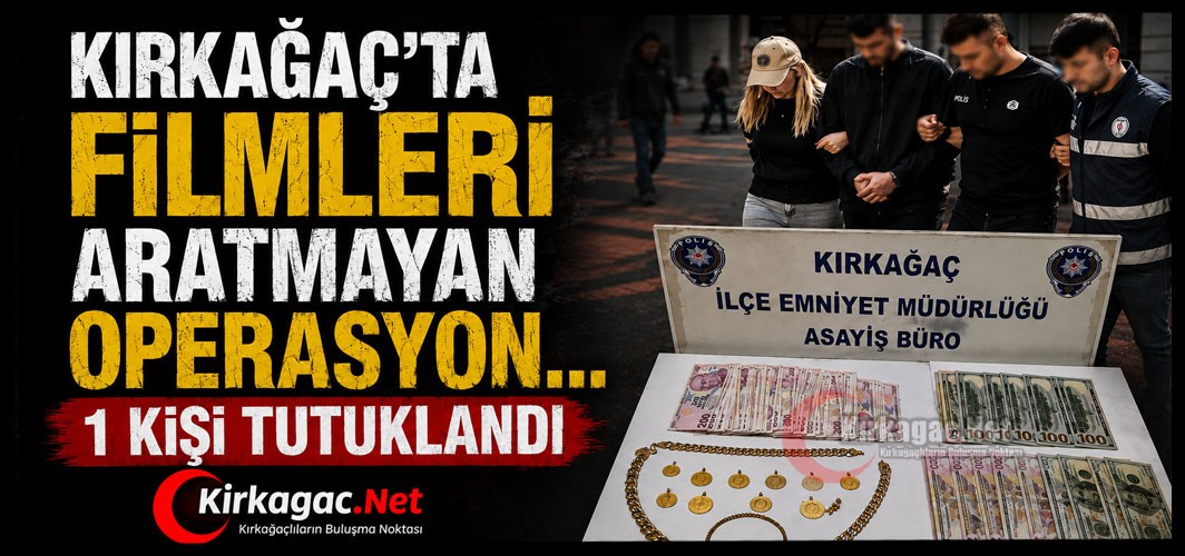 KIRKAĞAÇ'TA FİLMLERİ ARATMAYAN DOLANDIRICILIK OPERASYONU
