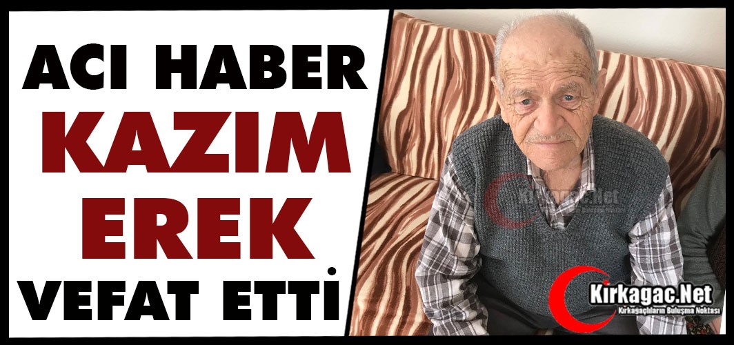 ACI HABER..TİKVEŞLİ KAZIM EREK VEFAT ETTİ