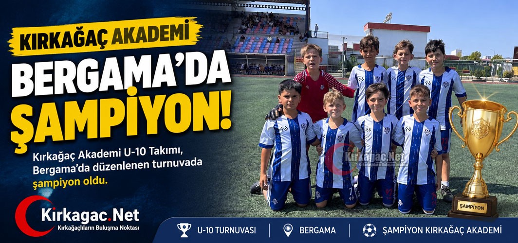 KIRKAĞAÇ AKADEMİ U-10 BERGAMA'DA ŞAMPİYON
