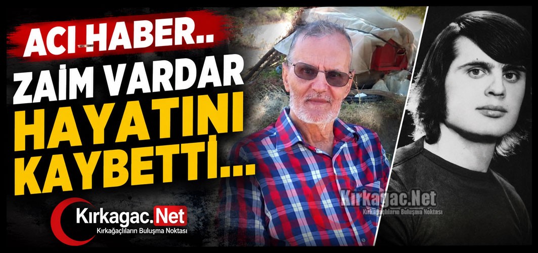 ACI HABER…ZAİM VARDAR VEFAT ETTİ
