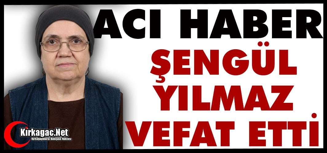 ACI HABER.. ŞENNUR YILMAZ VEFAT ETTİ