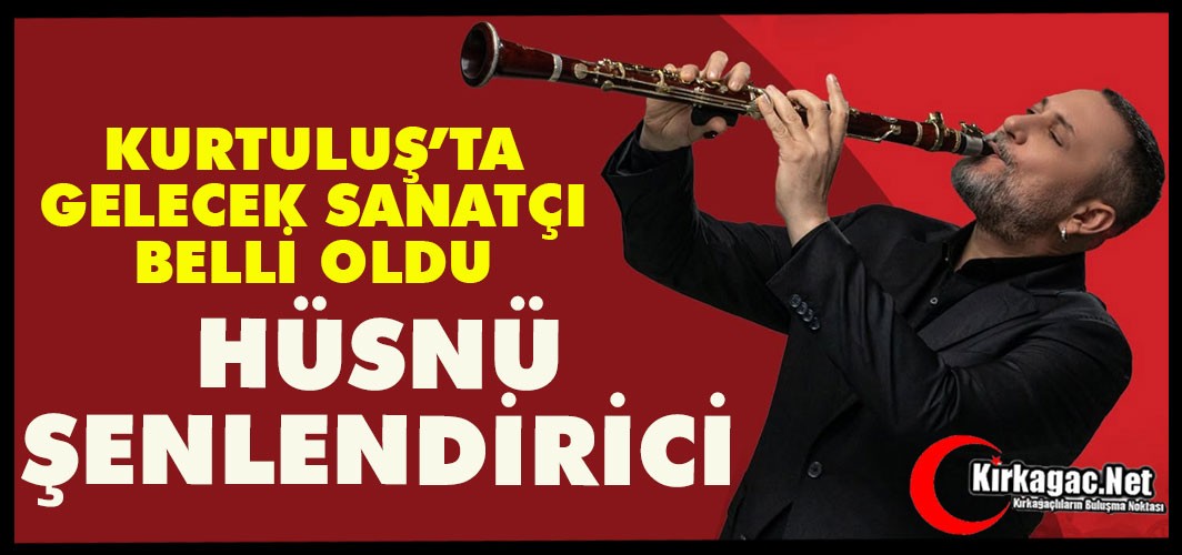 HÜSNÜ ŞENLENDİRİCİ 12 EYLÜL’DE KIRKAĞAÇ’TA