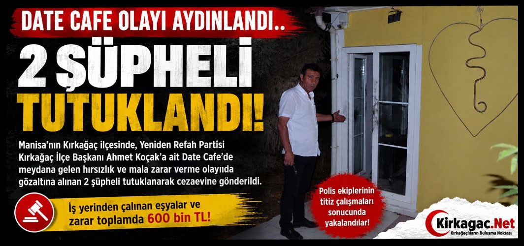 DATE CAFE OLAYI AYDINLANDI..2 ŞÜPHELİ TUTUKLANDI