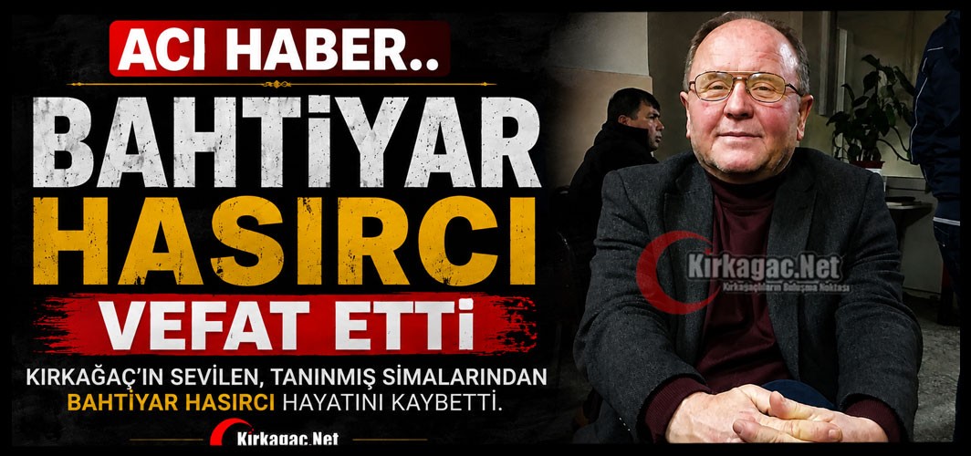 ACI HABER…BAHTİYAR HASIRCI VEFAT ETTİ