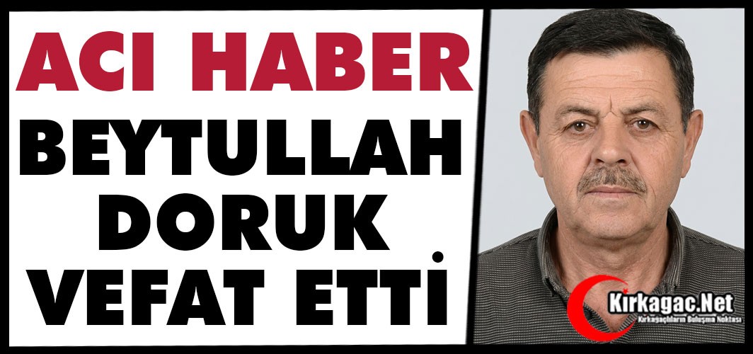 ACI HABER..BEYTULLAH DORUK VEFAT ETTİ