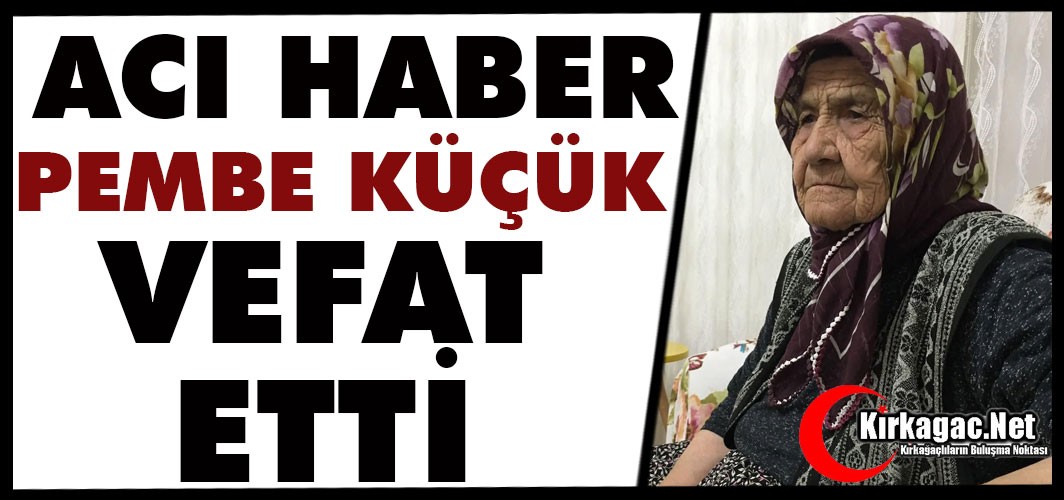 ACI HABER.. PEMBE KÜÇÜK VEFAT ETTİ