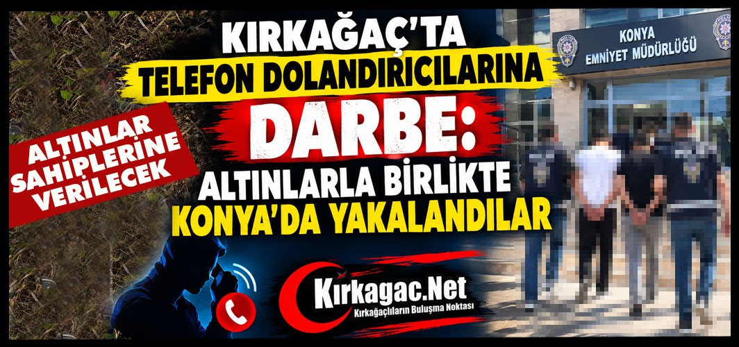 KIRKAĞAÇ’TA TELEFON DOLANDIRICILARINA DARBE..