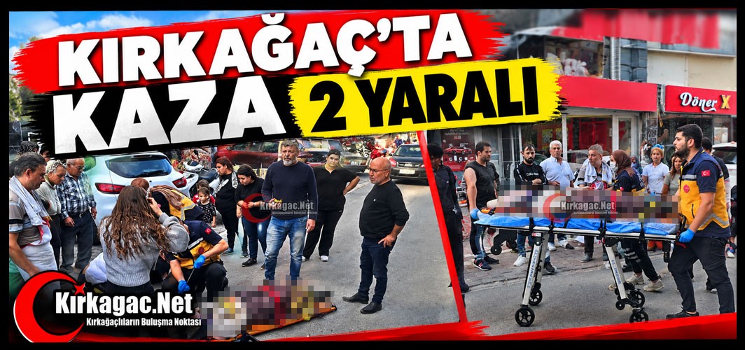 KIRKAĞAÇ'TA KAZA 2 YARALI(VİDEO)