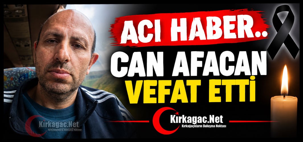 ACI HABER…CAN AFACAN VEFAT ETTİ