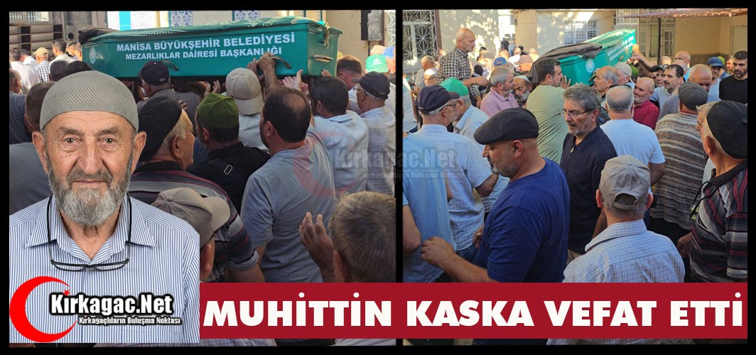 ACI HABER…MUHİTTİN KASKA VEFAT ETTİ