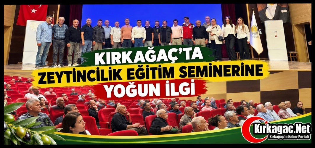 KIRKAĞAÇ’TA ZEYTİNCİLİK EĞİTİM SEMİNERİNE YOĞUN İLGİ