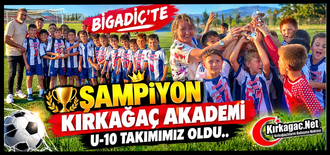 KIRKAĞAÇ AKADEMİ U-10 TAKIMIMIZ BİGADİÇ'TE ŞAMPİYON