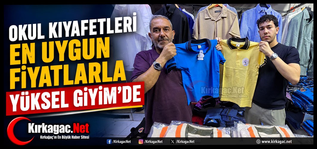 KIRKAĞAÇ’TA EN UYGUN OKUL KIYAFETLERİ YÜKSEL GİYİM’DE