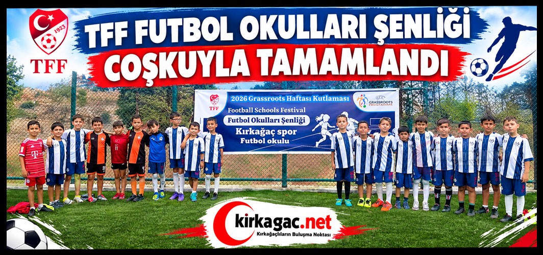 TFF FUTBOL OKULLARI ŞENLİĞİ KIRKAĞAÇ’TA COŞKUYLA TAMAMLANDI