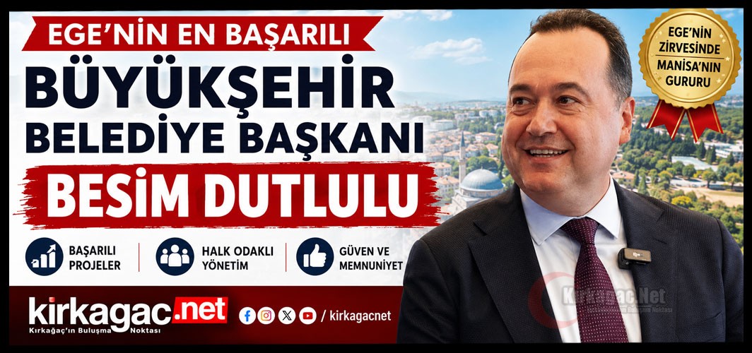 EGE’NİN EN BAŞARILI BÜYÜKŞEHİR BELEDİYE BAŞKANI BESİM DUTLULU