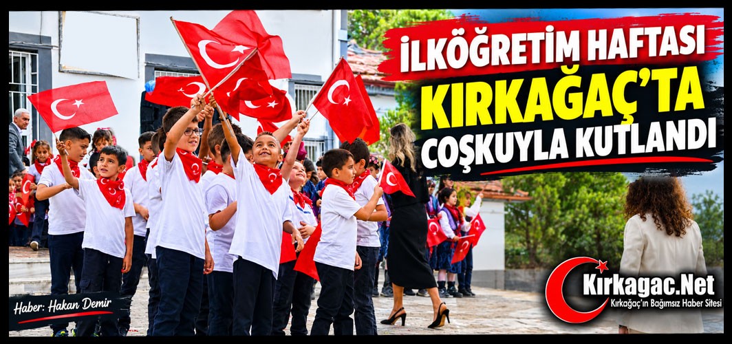 KIRKAĞAÇ’TA İLKÖĞRETİM HAFTASI COŞKU İLE KUTLANDI