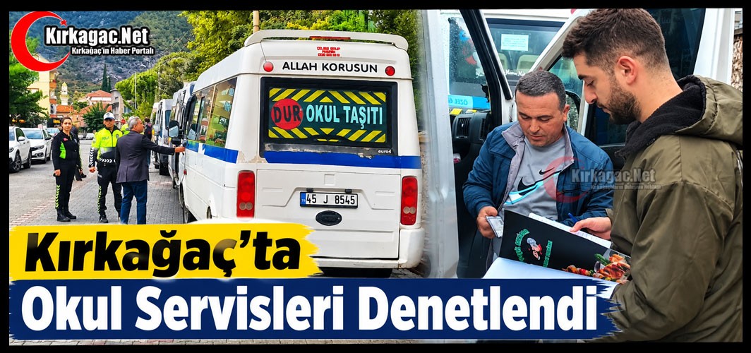 KIRKAĞAÇ'TA OKUL SERVİSLERİ DENETLENDİ