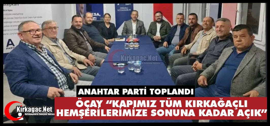 "ANAHTAR PARTİ TOPLANDI: ÇALIŞMALAR HIZ KESMEDEN SÜRECEK"