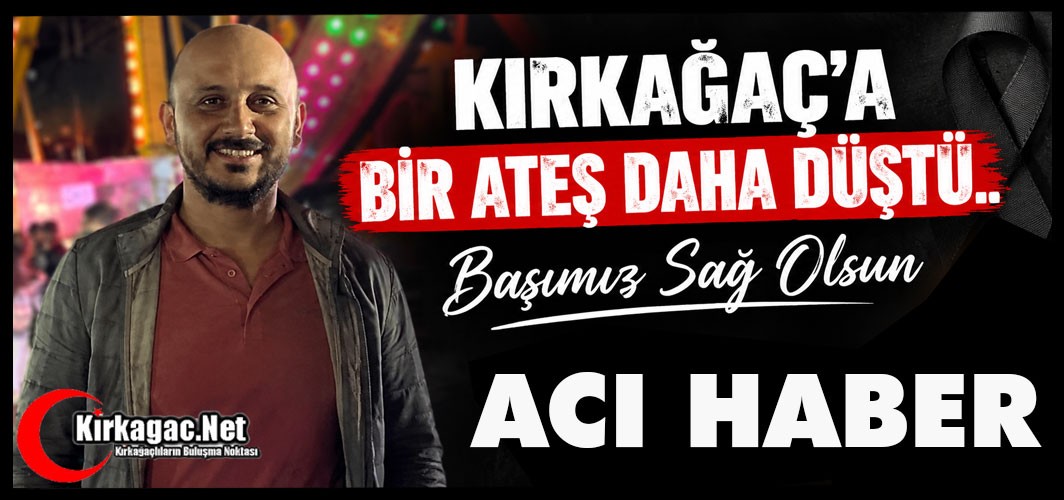 ACI HABER.. KIRKAĞAÇ’A BİR ATEŞ DAHA DÜŞTÜ..YASTAYIZ..
